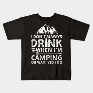 I Dont Always Drink When Im Camping Shirt Camping Beer Kids T-Shirt